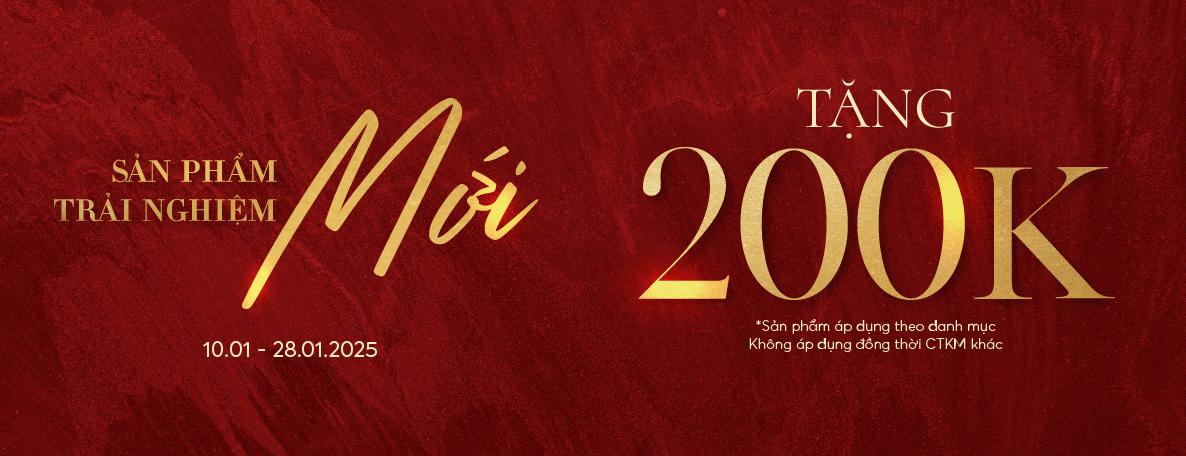 SẢN PHẨM MỚI TRẢI NGHIỆM MỚI - TẶNG 200K