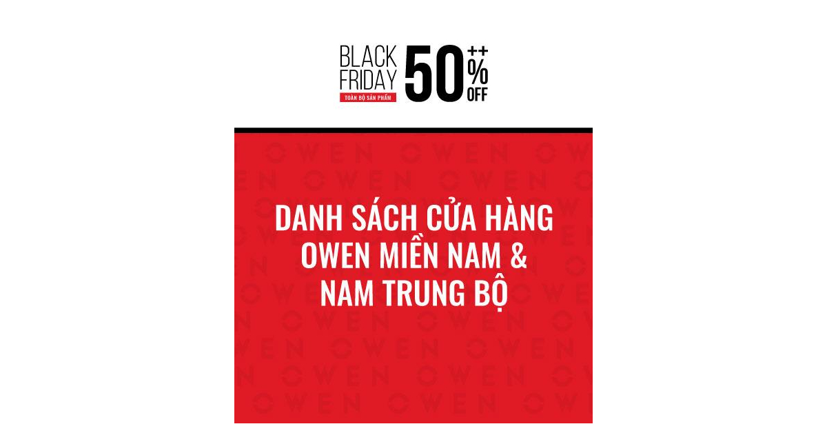 BLACK FRIDAY - DANH SÁCH CỬA HÀNG OWEN MIỀN NAM & NAM TRUNG BỘ