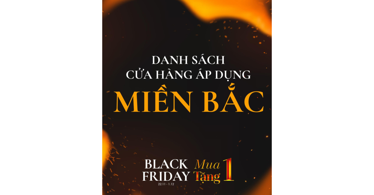 DANH SÁCH CỬA HÀNG MIỀN BẮC ÁP DỤNG CHƯƠNG TRÌNH BLACK FRIDAY