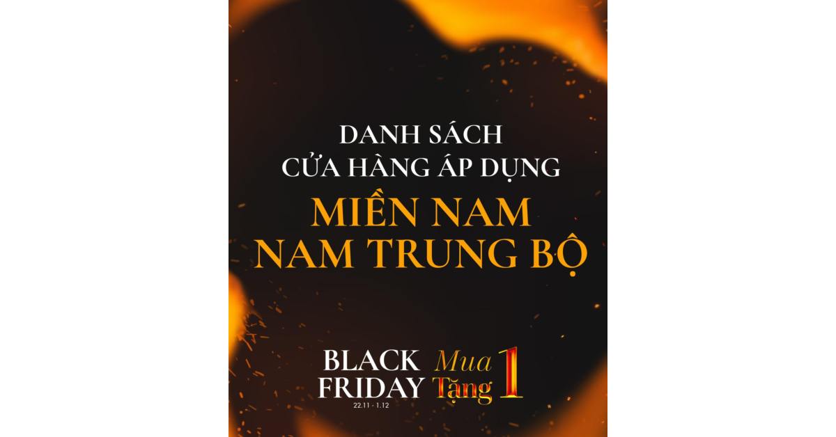 DANH SÁCH CỬA HÀNG MIỀN NAM - NAM TRUNG BỘ ÁP DỤNG CHƯƠNG TRÌNH BLACK FRIDAY