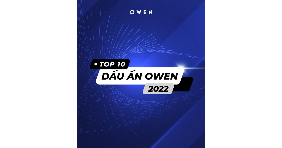 Top 10 dấu ấn nổi bật OWEN 2022