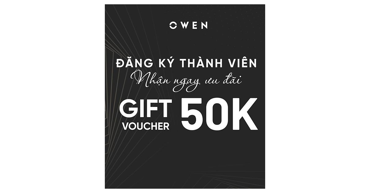 ƯU ĐÃI THÀNH VIÊN - OWEN TẶNG VOUCHER 50.000Đ KHI ĐĂNG KÝ LẦN ĐẦU