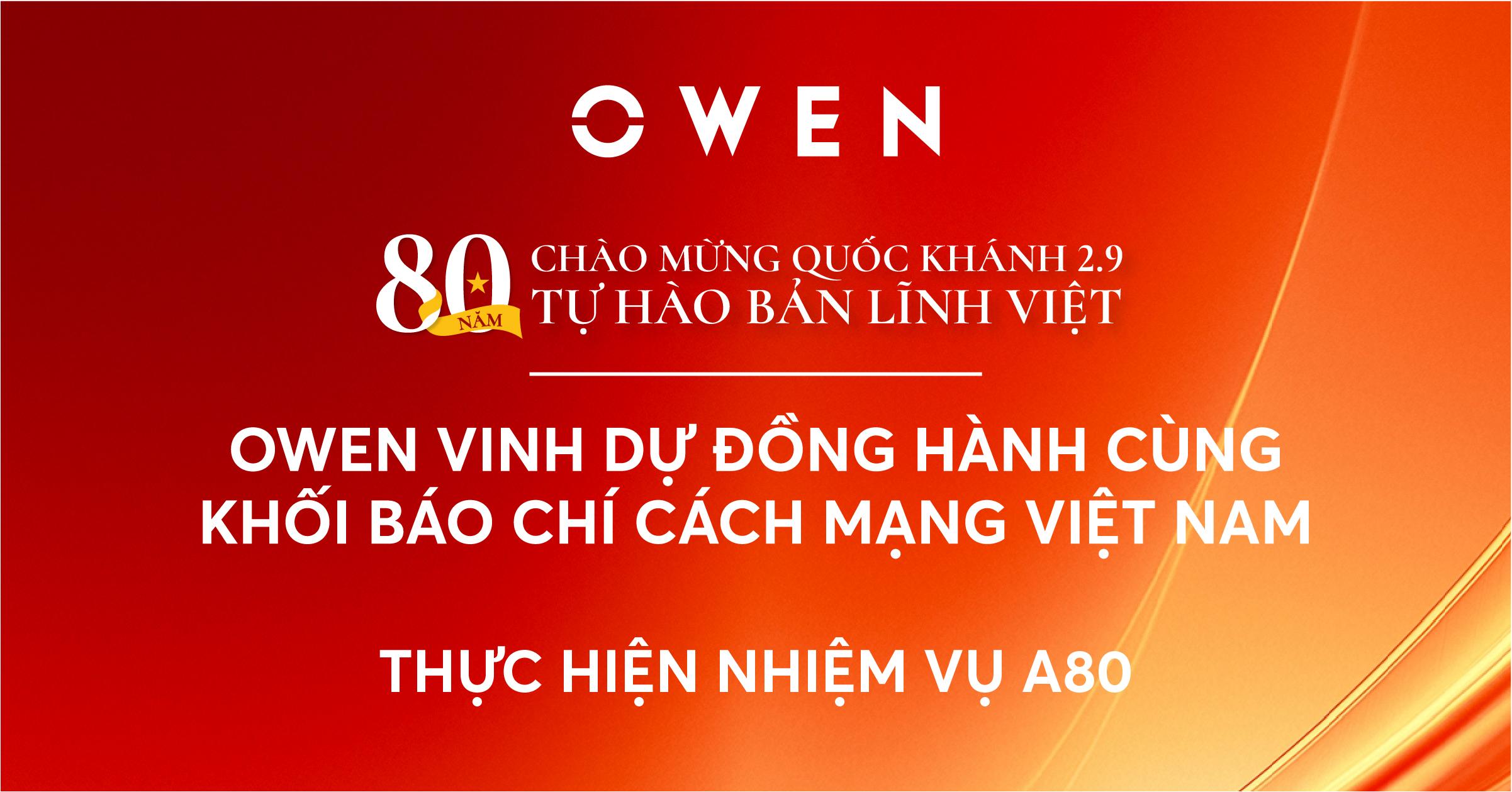OWEN VINH DỰ ĐỒNG HÀNH CÙNG KHỐI BÁO CHÍ CÁCH MẠNG THỰC HIỆN NHIỆM VỤ A80